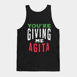 You're Giving Me Agita - Funny Italian Saying Quote Tank Top